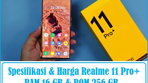 Spesifikasi dan Harga Realme 11 Pro+ RAM 16 GB ROM 256 GB Terbaru