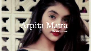 Arpita matta biography, age, height, weight, networth, family & more
