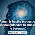 "A man is but the product of his thoughts what he thinks,he becomes."