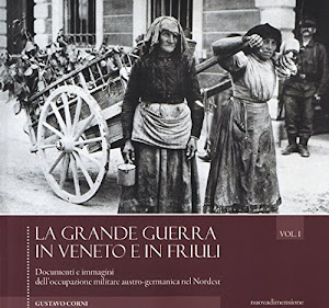 La grande guerra in Veneto e in Friuli. Documenti e immagini dell'occupazione militare austro-germanica nel Nordest. Ediz. illustrata: 1