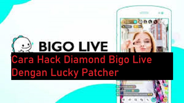 Cara Hack Diamond Bigo Live Dengan Lucky Patcher