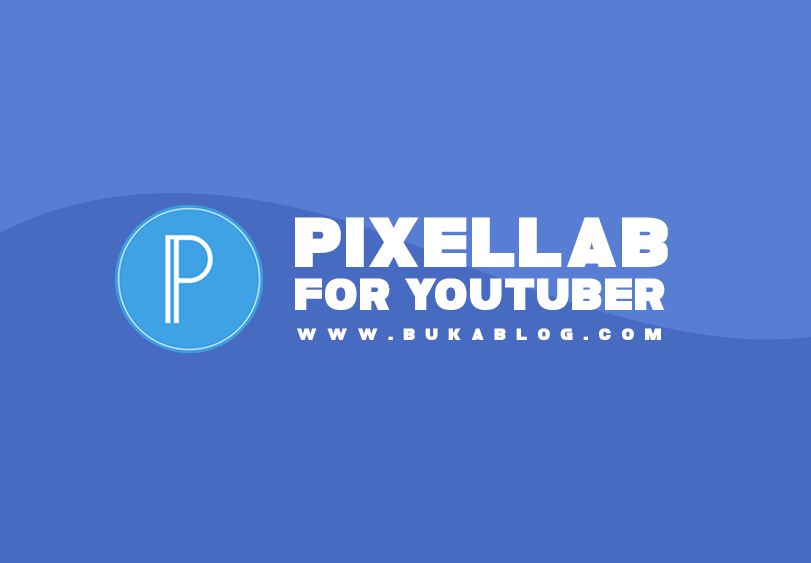 PIXELLAB , Aplikasi Wajib Untuk Youtuber Pemula Low Budget