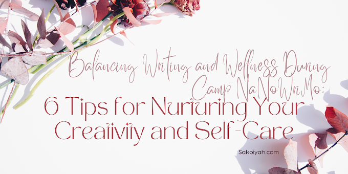 Balancing Writing and Wellness During Camp NaNoWriMo: 6 Tips for Nurturing Your Creativity and Self-Care