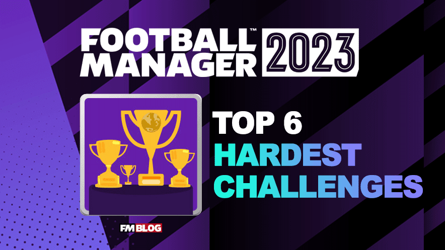 6 Hardest Football Manager 2023 Challenges