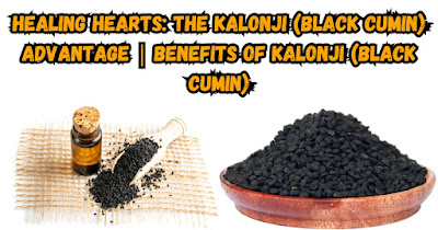 Healing Hearts: The Kalonji (Black Cumin) Advantage | Benefits Of Kalonji (Black Cumin)