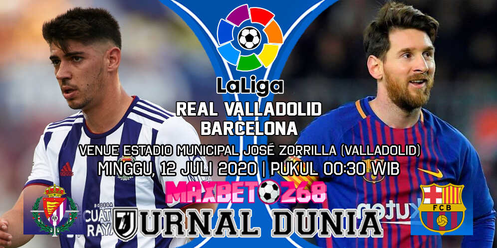 Prediksi Real Valladolid Vs Barcelona 12 Juli 2020 Pukul 00.30 WIB