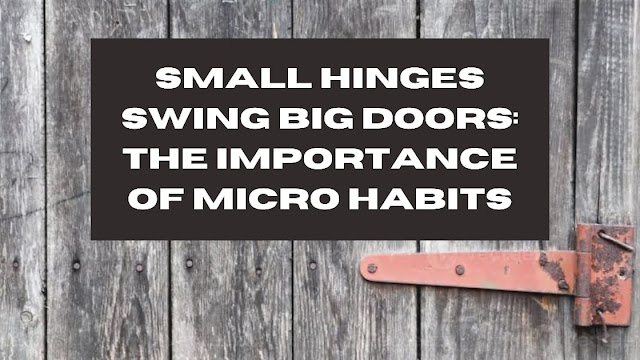 Small Hinges Swing Big Doors: The Importance of Micro Habits