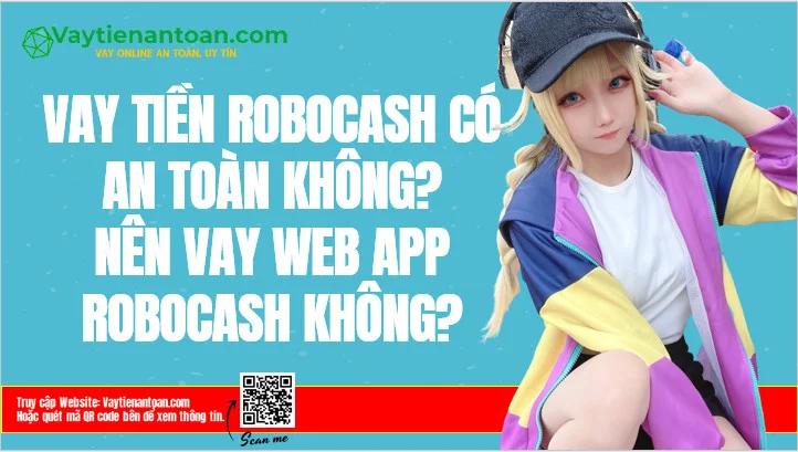 Vay Robocash có an toàn không? Nên Vay Robocash không?