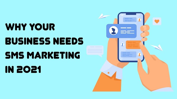 Why Your Business Needs SMS Marketing in 2021