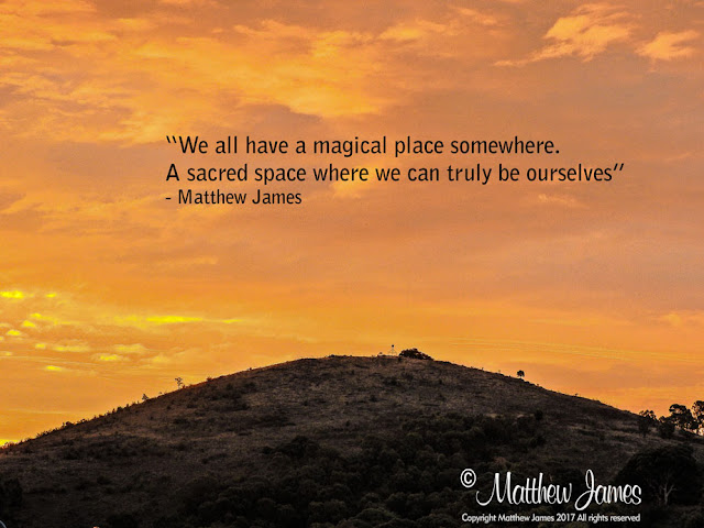 “We all have a magical place somewhere. A sacred space where we can truly be ourselves” - Matthew James