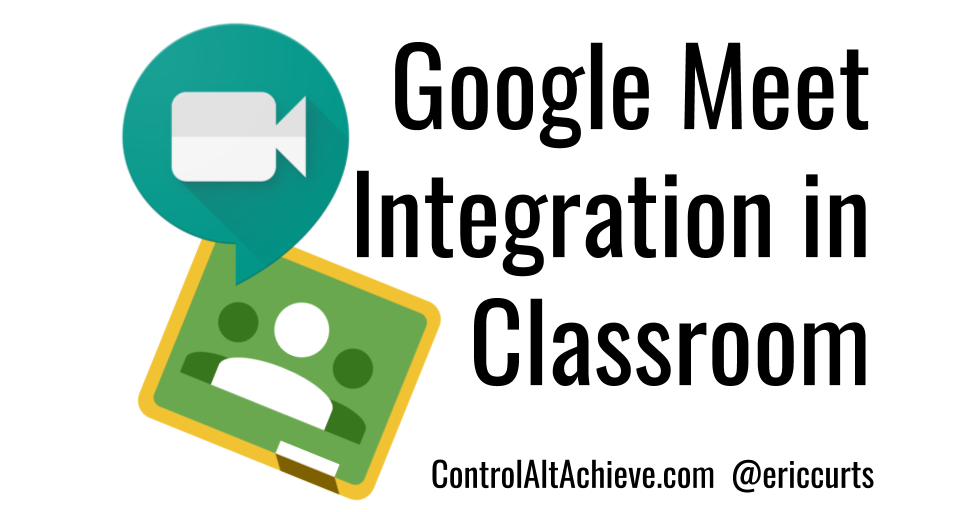 Control Alt Achieve Google Meet Is Now Integrated In Google Classroom