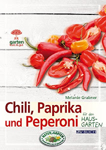 Chili, Paprika und Peperoni: für den Hausgarten (Gartenpraxis für Jedermann)