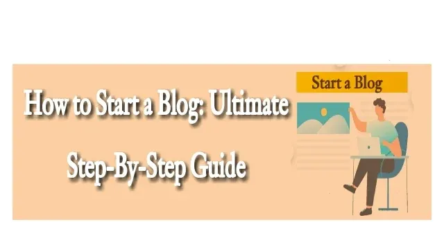 How to Start a Blog in 2022: Ultimate Step-By-Step Guide