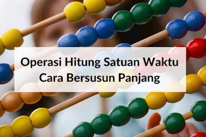 Operasi Hitung Satuan Waktu Dengan Cara Bersusun Panjang - Matematika Kelas 5