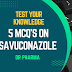 Test your knowledge: 5 MCQ's on ISAVUCONAZOLE