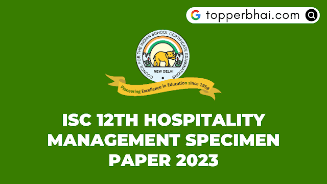 ISC 12th Hospitality Management New Specimen Paper 2023 - topperbhai.com