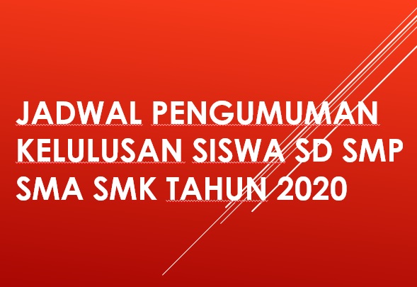 Inilah Jadwal Pengumuman Kelulusan Siswa SD SMP SMA SMK tahun 2020