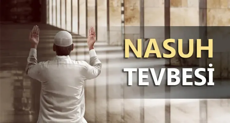 Nasuh Tevbesi Nedir? Nasıl Yapılır? Kur'an'da Nasuh Tövbesi