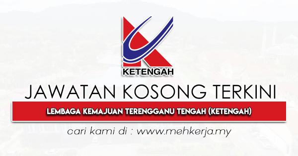 Jawatan Kosong Terkini 2022 di Lembaga Kemajuan Terengganu Tengah (KETENGAH)