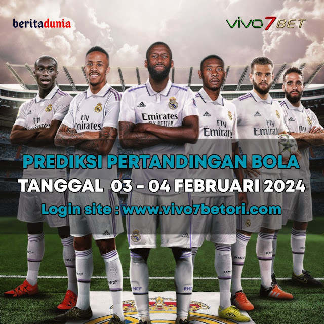 PREDIKSI PERTANDINGAN BOLA TANGGAL 03 - 04 FEBRUARI 2024