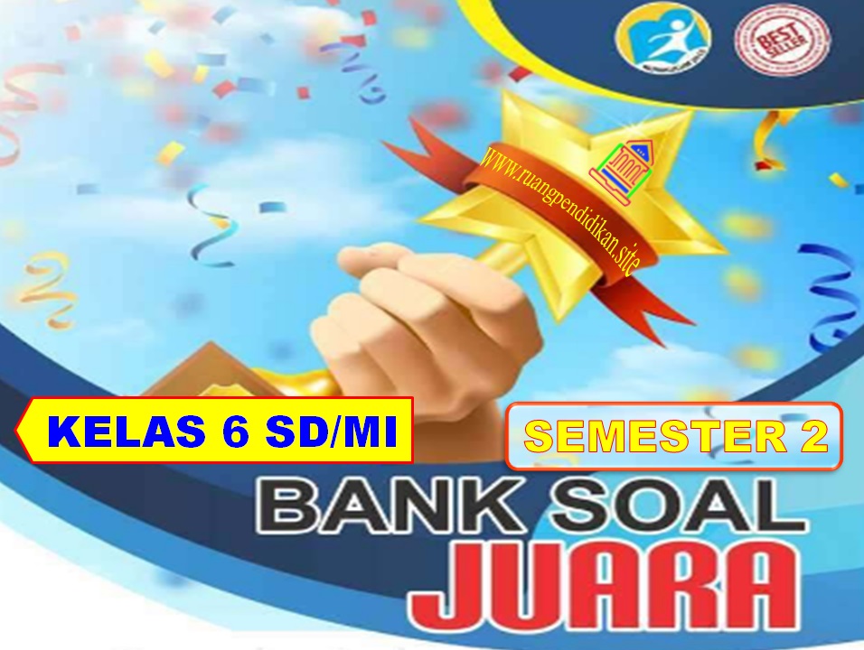 Bank Soal Juara Semester 2 Kelas 6