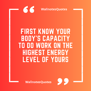 Good Morning Quotes, Wishes, Saying - wallnotesquotes - First know your body's capacity to do work on the highest energy level of yours