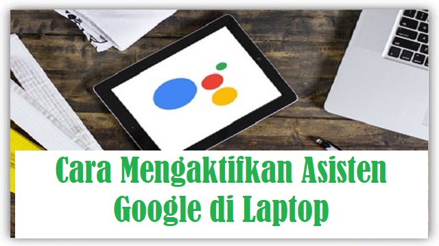 Cara Mengaktifkan Asisten Google di Laptop Cara Mengaktifkan Asisten Google di Laptop 2022