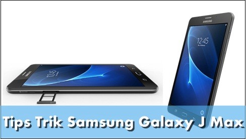  Tips Trik Menggunakan Samsung Galaxy J Max 6 Tips Trik Memakai Samsung Galaxy J Max