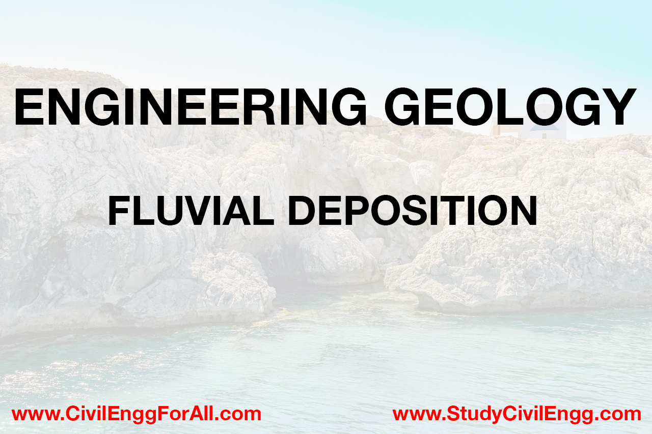 Fluvial Deposition - Engineering Geology - StudyCivilEngg