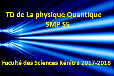 Physique Quantique : SMP S5 Travaux Dirigés par M. Hamid Najib