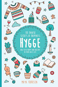 Hygge: The Danish Secrets of Happiness: How to be Happy and Healthy in Your Daily Life.