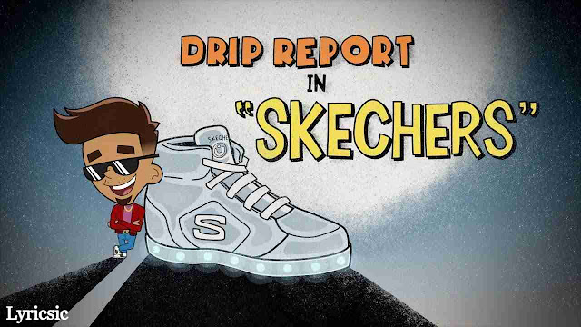 DripReport - Skechers Lyrics