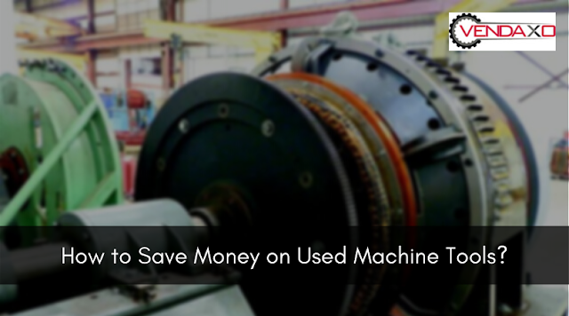 Save Money on Used Machine Tools