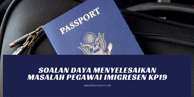 Soalan Daya Menyelesaikan Masalah Pegawai Imigresen KP19