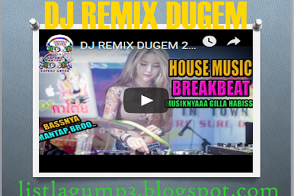 MP3 DJ REMIX DUGEM BREAKBEAT REMIX 2018 MUSIKNYAAA GILLA HABISSS FULL BASS_List Lagu Mp3