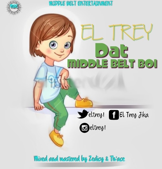 [Music] El Trey: That Middle Belt Boy Mp3 Download