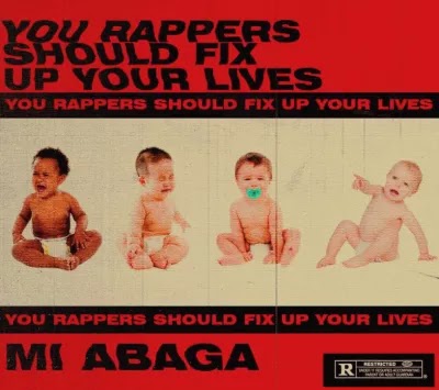 INSTRUMENTALS: YOU RAPPERS SHOULD FIX UP YOUR LIVES- MI ABAGA