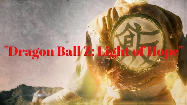 Watch The Pilot Episode Of Live Action Character Of "Dragon Ball Z: Light of Hope"