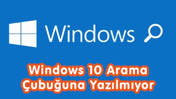 Windows 10 Arama Kutusuna (Çubuğu) Yazılmıyor