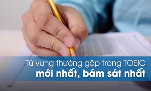 Từ vựng thường gặp trong TOEIC