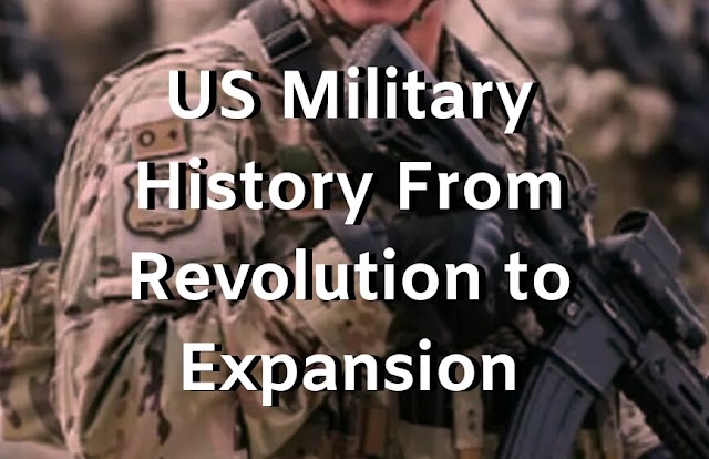 US Military History From Revolution to Expansion