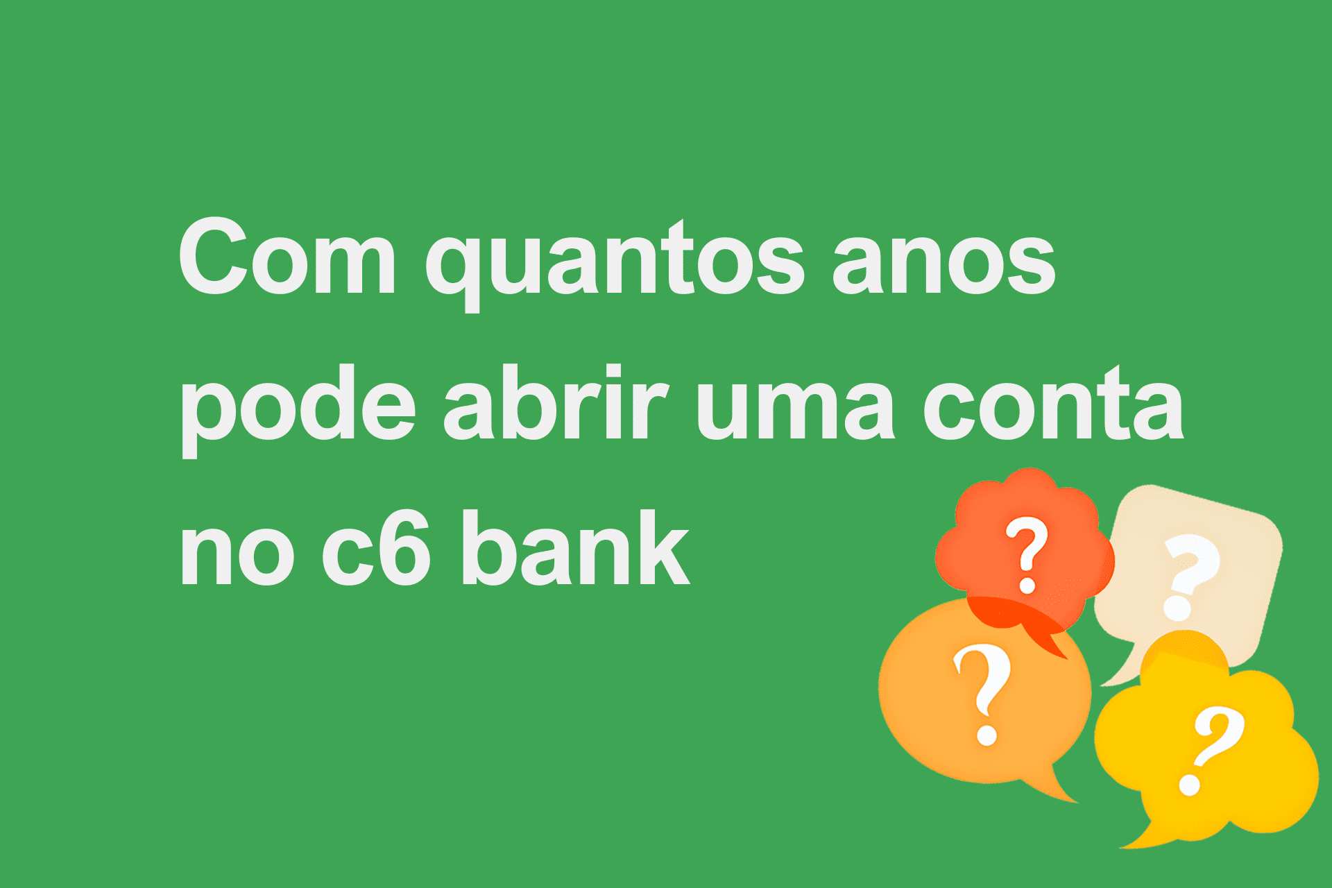 Com quantos anos pode abrir uma conta no c6 bank?