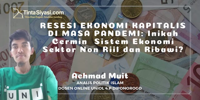 Resesi Ekonomi Kapitalis di Masa Pandemi: Inikah Cermin  Sistem Ekonomi Sektor Non Riil dan Ribawi?