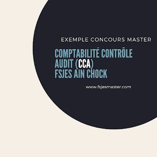 Exemple de Concours Master Comptabilité Contrôle Audit (CCA) - Fsjes Ain Chock