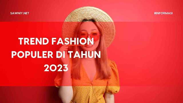 Trend Fashion Populer di Tahun 2023