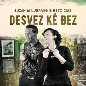 Suzanna Lubrano & Beto Dias - Desvez Ké Bez (Radio Edit) (2023)