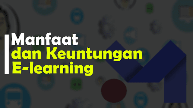 Manfaat dan keuntungan menggunakan e-learning