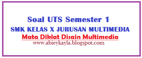 Soal UTS Disain Multimedia Kelas 10 SMK Kompetensi Keahlian Multimedia (MM) 