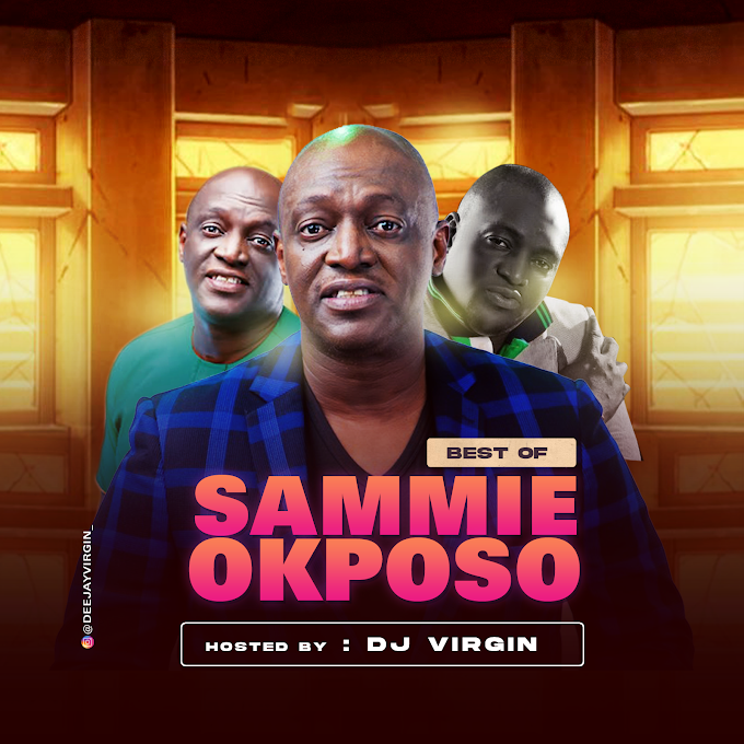 DJ Virgin - Best of Sammie Okposo Mix