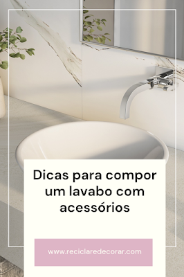 Dicas para compor um lavabo com acessórios